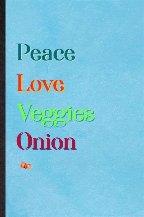 Peace Love Veggies Onion: Lined Notebook For Nutritious Vegetable. Practical Ruled Journal For On Diet Keep Fitness. Unique Student Teacher Blan (Paperback)