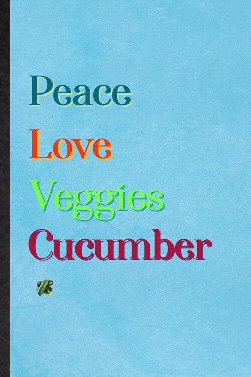 Peace Love Veggies Cucumber: Lined Notebook For Healthy Vegetable. Practical Ruled Journal For On Diet Keep Fitness. Unique Student Teacher Blank C (Paperback)