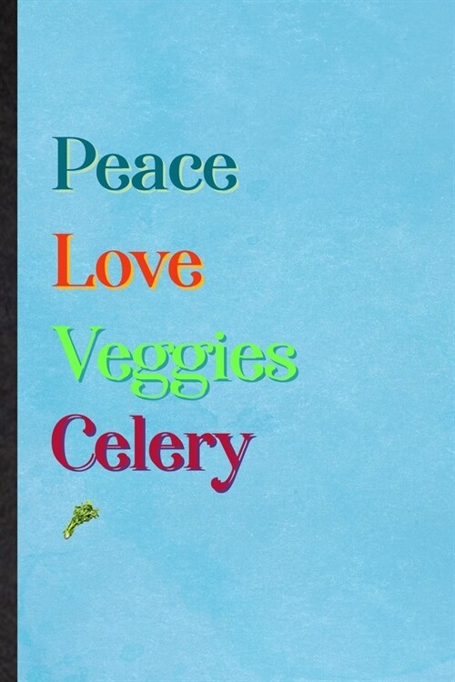 Peace Love Veggies Celery: Lined Notebook For Nutritious Vegetable. Practical Ruled Journal For On Diet Keep Fitness. Unique Student Teacher Blan (Paperback)
