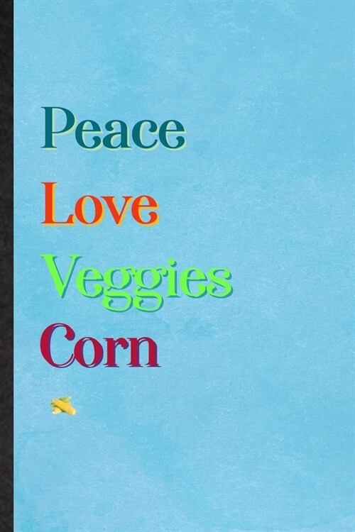Peace Love Veggies Corn: Lined Notebook For Healthy Vegetable. Practical Ruled Journal For On Diet Keep Fitness. Unique Student Teacher Blank C (Paperback)