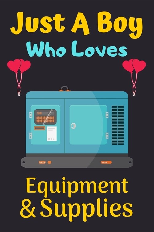 Just A Boy Who Loves Equipment & Supplies: A Super Cute Equipment & Supplies notebook journal or dairy - Equipment & Supplies lovers gift for boys - E (Paperback)