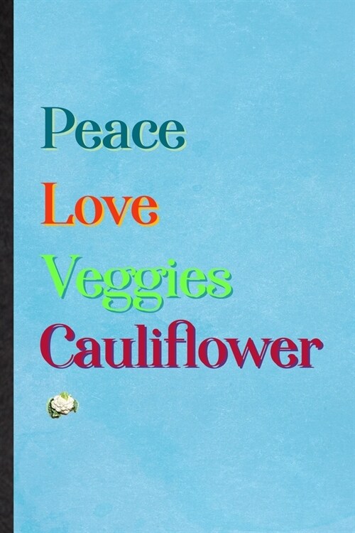 Peace Love Veggies Cauliflower: Lined Notebook For Nutritious Vegetable. Ruled Journal For On Diet Keep Fitness. Unique Student Teacher Blank Composit (Paperback)