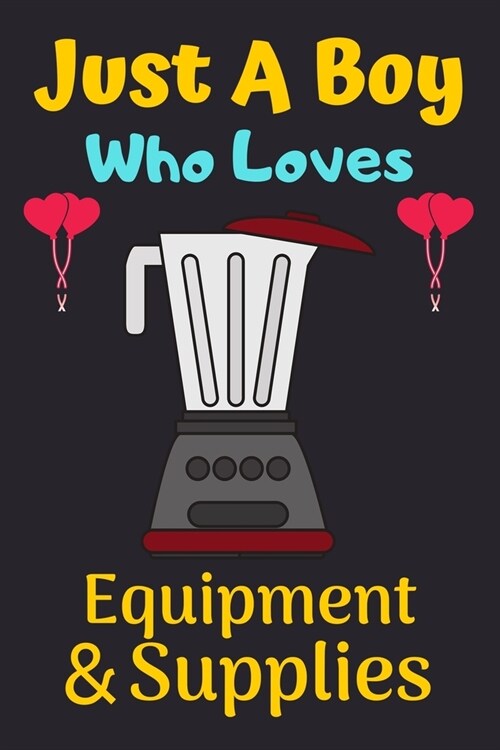 Just A Boy Who Loves Equipment & Supplies: A Super Cute Equipment & Supplies notebook journal or dairy - Equipment & Supplies lovers gift for boys - E (Paperback)