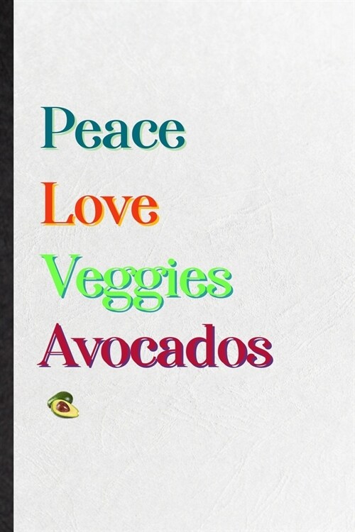 Peace Love Veggies Avocados: Blank Practical Nutritious Fruit Lined Notebook/ Journal For Weight Loss Keep Fit, Inspirational Saying Unique Special (Paperback)