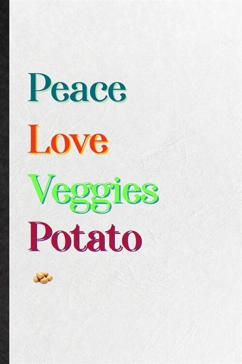 Peace Love Veggies Potato: Practical Blank Lined Notebook/ Journal For Healthy Vegetable, On Diet Keep Fitness, Inspirational Saying Unique Speci (Paperback)
