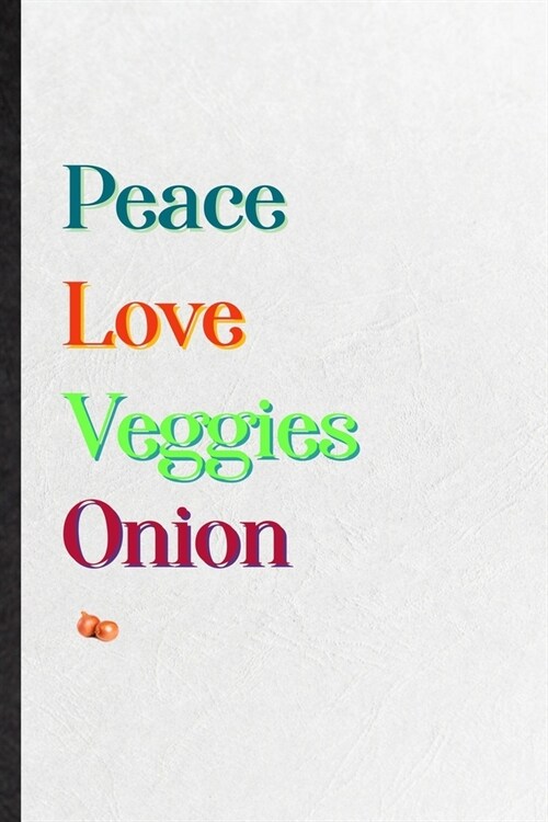 Peace Love Veggies Onion: Practical Nutritious Vegetable Lined Notebook/ Blank Journal For On Diet Keep Fitness, Inspirational Saying Unique Spe (Paperback)