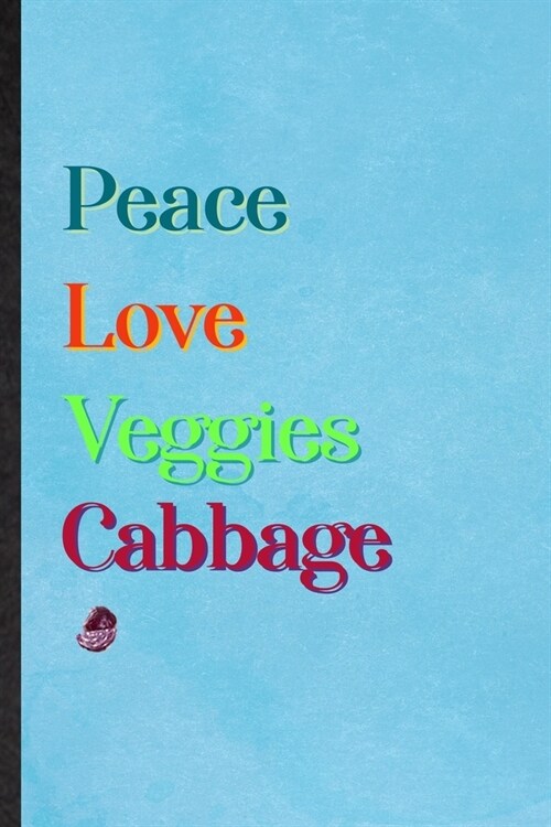 Peace Love Veggies Cabbage: Lined Notebook For Healthy Vegetable. Practical Ruled Journal For On Diet Keep Fitness. Unique Student Teacher Blank C (Paperback)