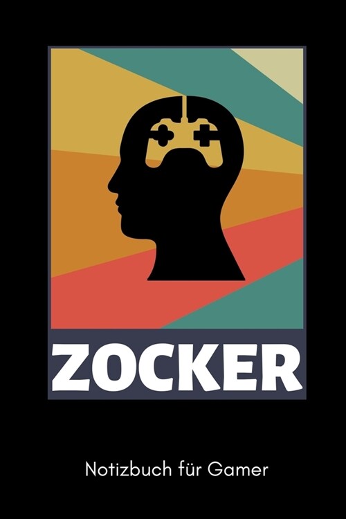 Zocker Notizbuch F? Gamer: A5 Notizbuch LINIERT - Gaming Buch - Geschenke f? Zocker - Kleine Geschenke f? M?ner - Computer Gadgets - Lustige G (Paperback)