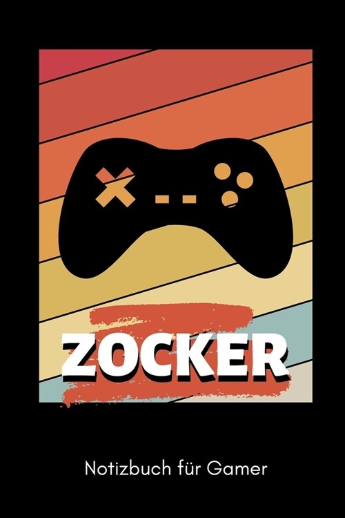 Zocker Notizbuch F? Gamer: A5 Notizbuch LINIERT - Gaming Buch - Geschenke f? Zocker - Kleine Geschenke f? M?ner - Computer Gadgets - Lustige G (Paperback)