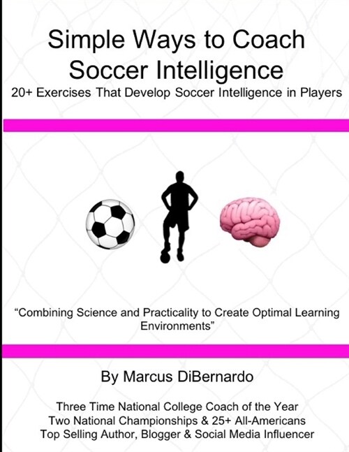 Simple Ways to Coach Soccer Intelligence: 20+ Exercises That Develop Soccer Intelligence in Players (Paperback)