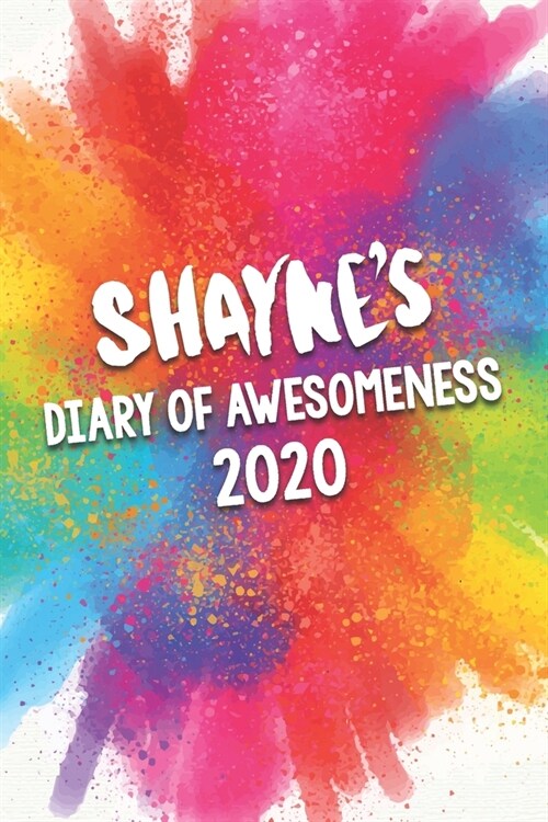 Shaynes Diary of Awesomeness 2020: Unique Personalised Full Year Dated Diary Gift For A Boy Called Shayne - Perfect for Boys & Men - A Great Journal (Paperback)