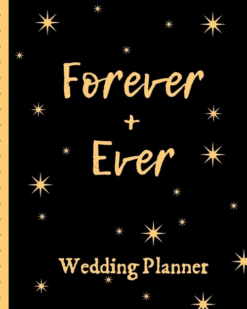 Forever + Ever Wedding Planner: YOUR WEDDING STRESS REDUCER RIGHT HERE! You Found The Perfect Match, YAY! The Hard Part is Over! Get Wedding Organized (Paperback)