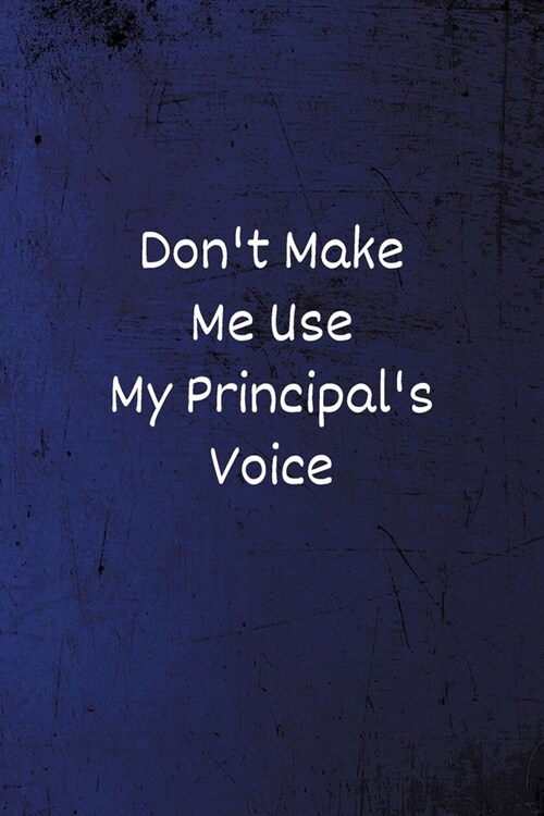 Dont Make Me Use My Principals Voice: Lined Blank Notebook/Journal (Paperback)