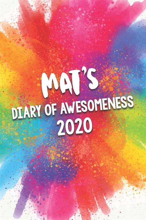 Mats Diary of Awesomeness 2020: Unique Personalised Full Year Dated Diary Gift For A Boy Called Mat - Perfect for Boys & Men - A Great Journal For Ho (Paperback)