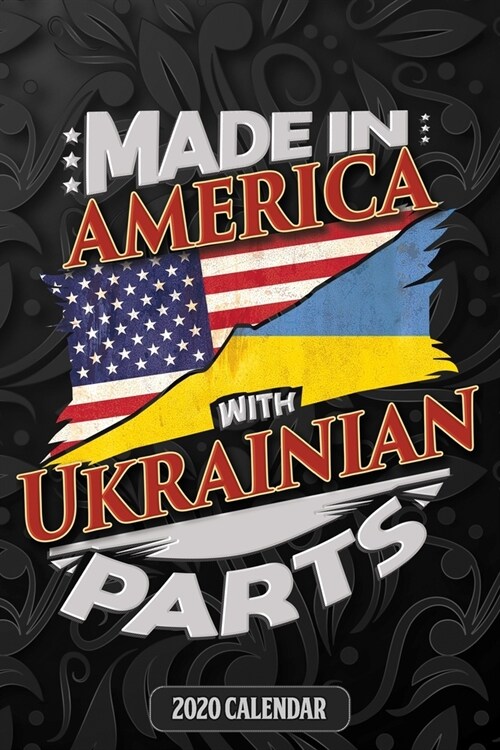 Made In America With Ukrainian Parts: Ukrainian 2020 Calender Gift For Ukrainian With there Heritage And Roots From Ukraine (Paperback)