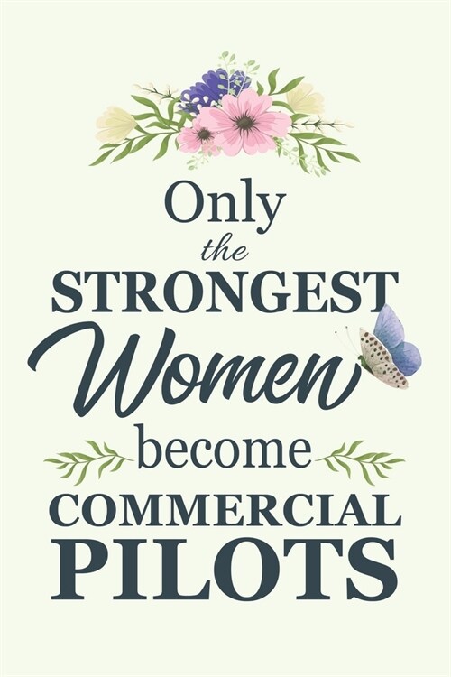 Only The Strongest Women Become Commercial Pilots: Notebook - Diary - Composition - 6x9 - 120 Pages - Cream Paper - Blank Lined Journal Gifts For Comm (Paperback)