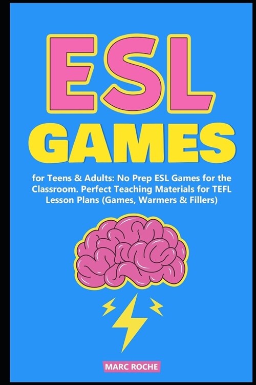 ESL Games for Teens & Adults: No Prep ESL Games for the Classroom. Perfect Teaching Materials for TEFL Lesson Plans (Games, Warmers & Fillers) (Paperback)