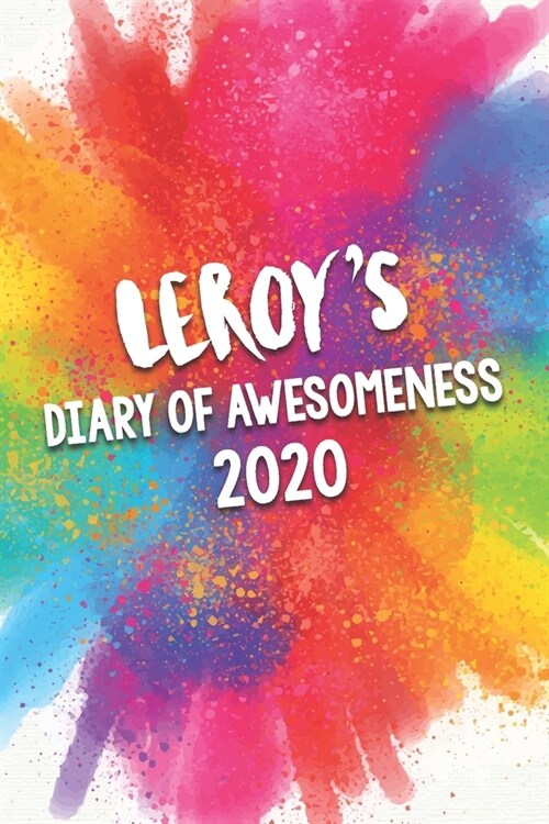 Leroys Diary of Awesomeness 2020: Unique Personalised Full Year Dated Diary Gift For A Boy Called Leroy - Perfect for Boys & Men - A Great Journal Fo (Paperback)