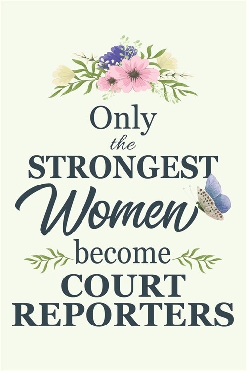 Only The Strongest Women Become Court Reporters: Notebook - Diary - Composition - 6x9 - 120 Pages - Cream Paper - Blank Lined Journal Gifts For Court (Paperback)