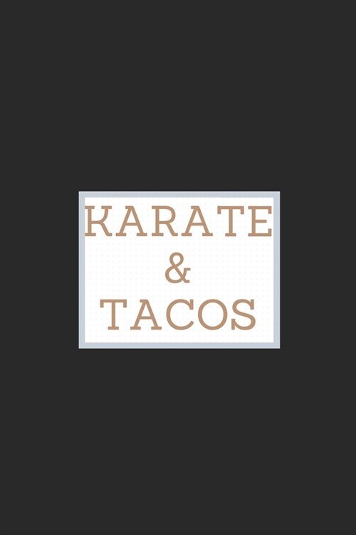 Karate And Tacos: 6X9 Lined Notebook, 120 Pages, Funny Diary And Journal, Perfect For Gift Martial Art Motivational Quotes: Karate And T (Paperback)