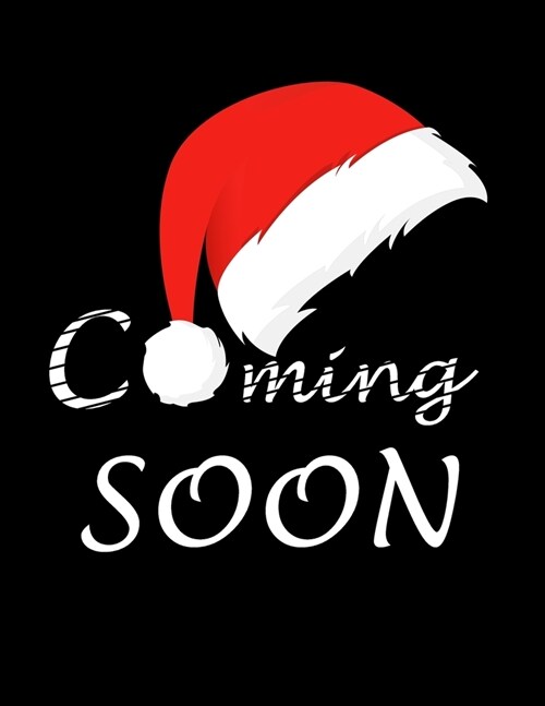 Coming soon Notebook ( Paperback, Black Cover): Santa coming soon Journal for baby, Gag gift for Christmas, New year gift, for kids, girl, boys, adult (Paperback)