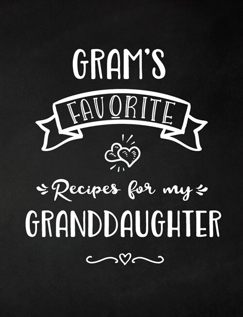 Grams Favorite, Recipes for My Granddaughter: Keepsake Recipe Book, Family Custom Cookbook, Journal for Sharing Your Favorite Recipes, Personalized G (Paperback)