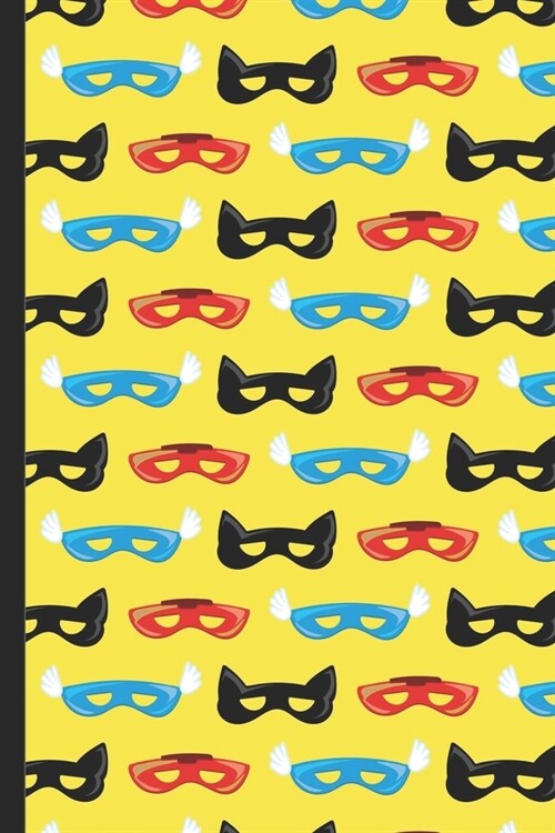 Notebook Journal: Super Hero Masks in Black Red and Blue Patter on a Yellow Cover Design. Perfect Gift for Boys Girls and Adults of All (Paperback)