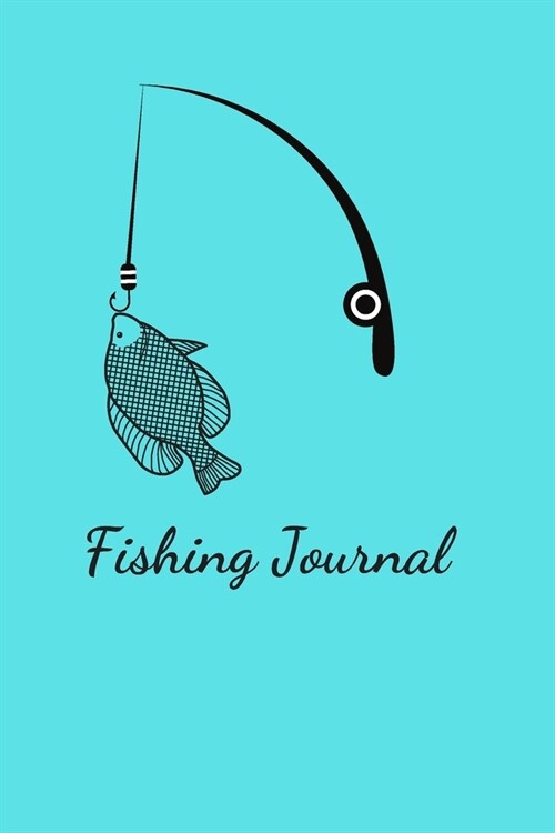 Fishing Journal: Fishing Journal: Fishing Log Book for Kids and Adults - Track your experiences, records or notes about food fishing sp (Paperback)