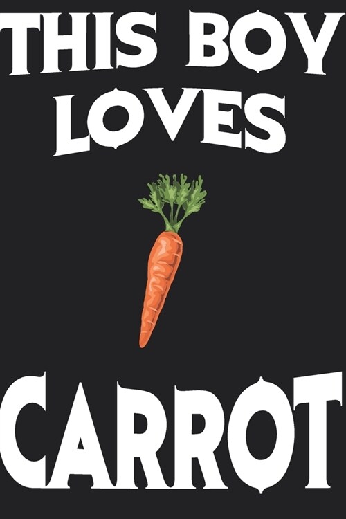 This Boy Loves CARROT Notebook: Simple Notebook, Awesome Gift For Boys, Decorative Journal for CARROT Lover: Notebook /Journal Gift, Decorative Pages, (Paperback)