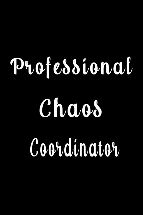 Professional Chaos Coordinator (Quote Journal, Funny Book of Quotes, Coffee Table Books): Journal 6 x 9, 120 Page Blank Lined Paperback Journal/Notebo (Paperback)