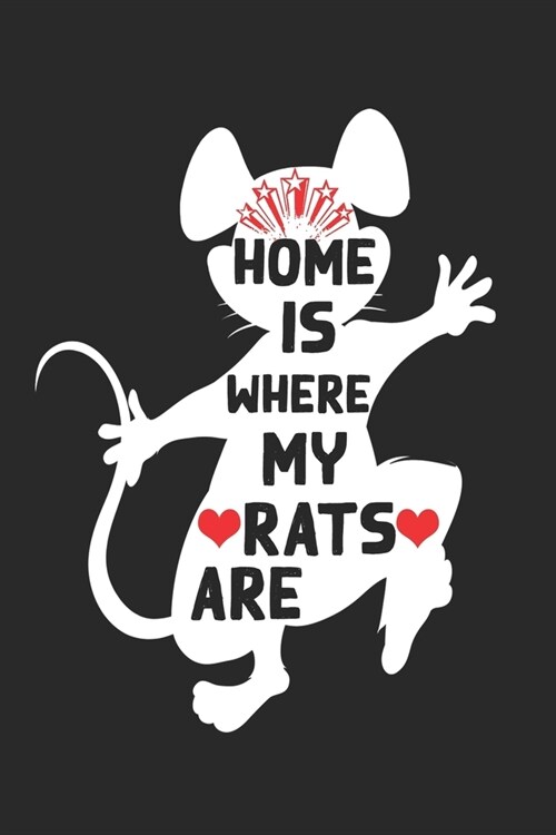 Home Is Where My Rats Are: Funny Gifts for Rat Lovers. Lined Rat Notebook, Rat Journal Gifts, 120 Pages, 6x9, Soft Cover, Matte Finish (Paperback)