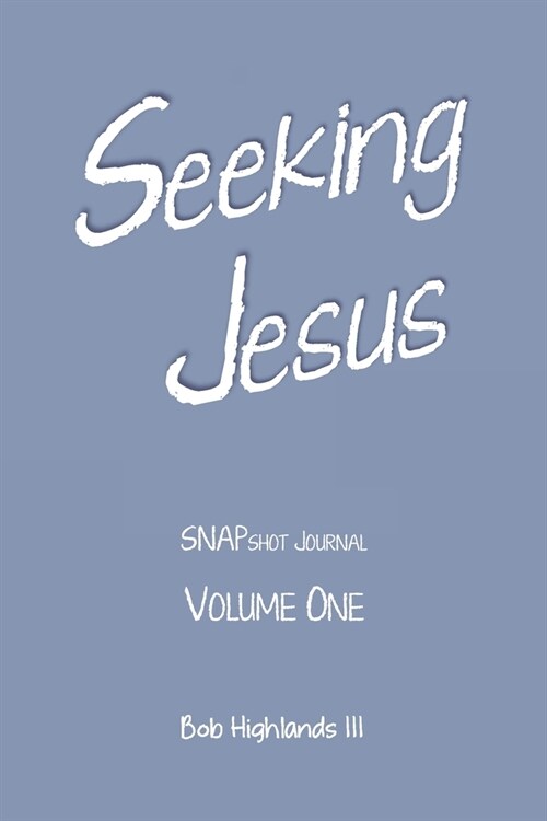 Seeking Jesus: SNAPshot Journal Volume ONE (Paperback)