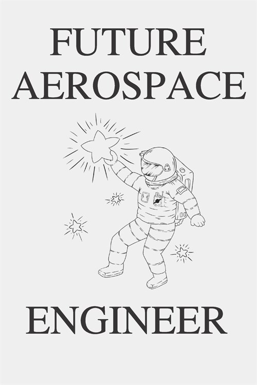 Future Aerospace Engineer: Lined Notebook Journal Composition Notebook Organizer Gifts for Engineers and Engineering Students (Paperback)