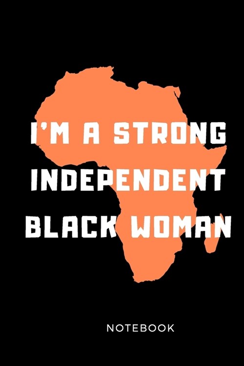 Im A Strong Independent Woman: Black History Month Journal Notebook Gifts - Proud Black Girl Magic - African American Notebook Journal - African Amer (Paperback)