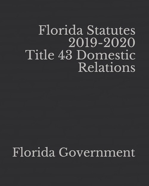 Florida Statutes 2019-2020 Title 43 Domestic Relations (Paperback)