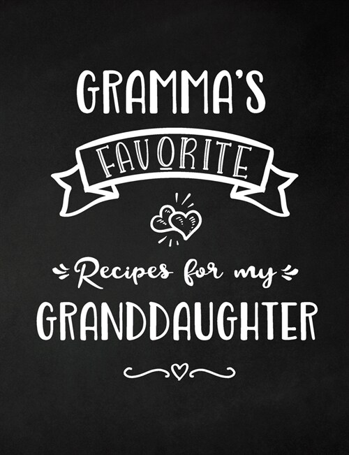 Grammas Favorite, Recipes for My Granddaughter: Keepsake Recipe Book, Family Custom Cookbook, Journal for Sharing Your Favorite Recipes, Personalized (Paperback)