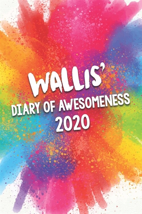 Wallis Diary of Awesomeness 2020: Unique Personalised Full Year Dated Diary Gift For A Boy Called Wallis - Perfect for Boys & Men - A Great Journal F (Paperback)