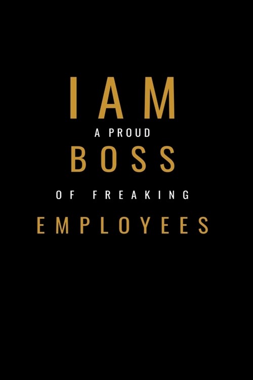 I am A Proud Boss Of Freaking Employees Notebook: Lined Notebook / Journal Gift with spine colored, 120 Pages, 6x9, Soft Cover, Matte Finish. (Paperback)