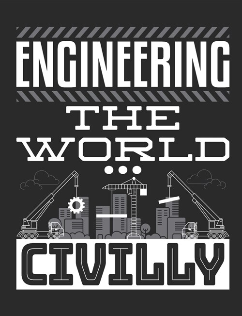 Engineering The World Civilly: Civil Engineer Notebook, Blank Paperback Book to Write In, Engineering Graduation Gift, 150 pages, college ruled (Paperback)