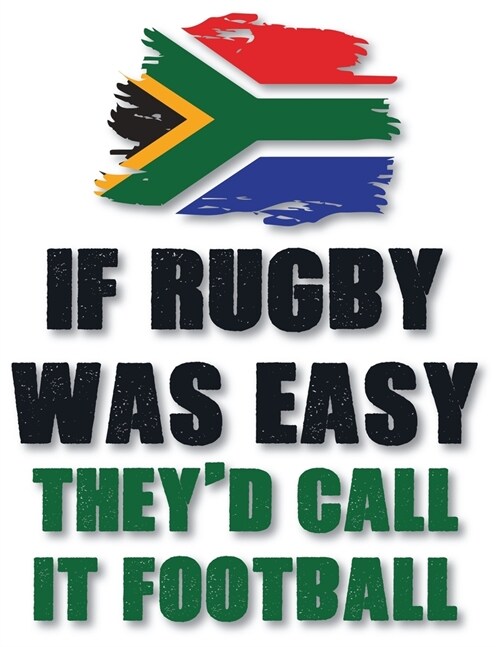 If Rugby Was Easy Theyd Call it Football: Rugby Journal for journaling -Rugby sport Notebook 110 pages 8.5x11 inches -super rugby- coaching rugby- Gi (Paperback)