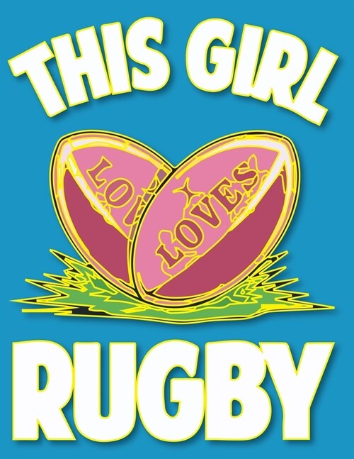 This Girl Loves Rugby: Rugby Journal for journaling -Rugby sport Notebook 110 pages 8.5x11 inches -super rugby- coaching rugby- Gift for rugb (Paperback)