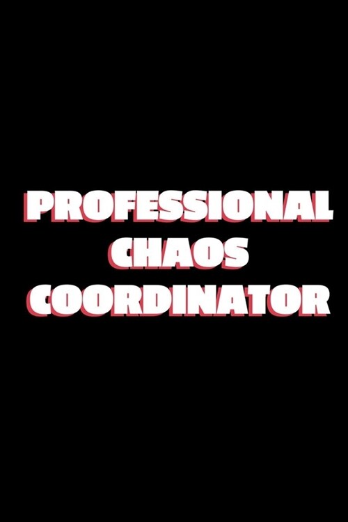 Professional Chaos Coordinator Notebook: Lined Notebook / Journal Gift, 120 Pages, 6x9, Soft Cover, Matte Finish (Design 2) (Paperback)