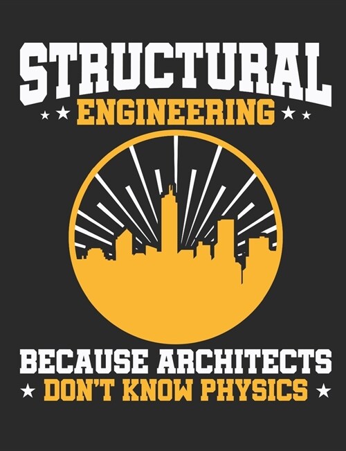 Structural Engineering Because Architects Dont Know Physics: Structural Engineer Notebook, Blank Paperback Book to Write In, Engineering Graduation G (Paperback)
