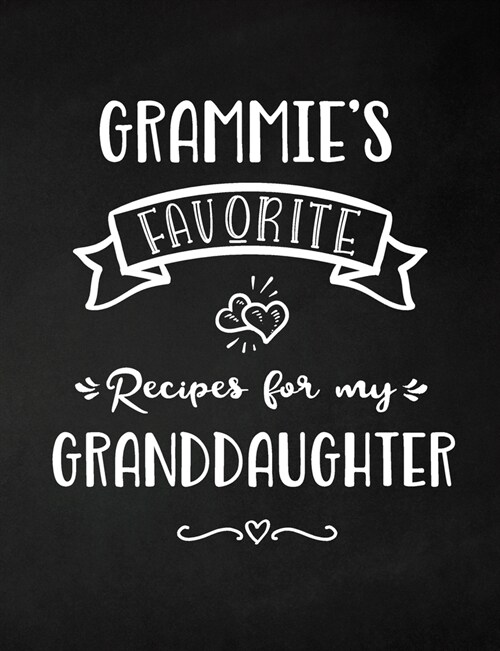 Grammies Favorite, Recipes for My Granddaughter: Keepsake Recipe Book, Family Custom Cookbook, Journal for Sharing Your Favorite Recipes, Personalize (Paperback)