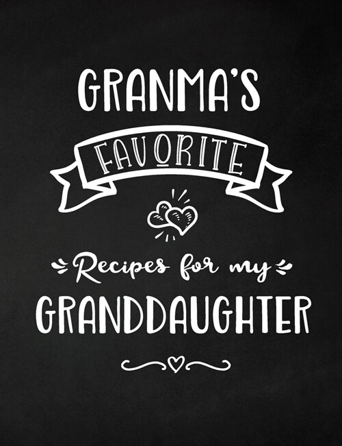 Granmas Favorite, Recipes for My Granddaughter: Keepsake Recipe Book, Family Custom Cookbook, Journal for Sharing Your Favorite Recipes, Personalized (Paperback)