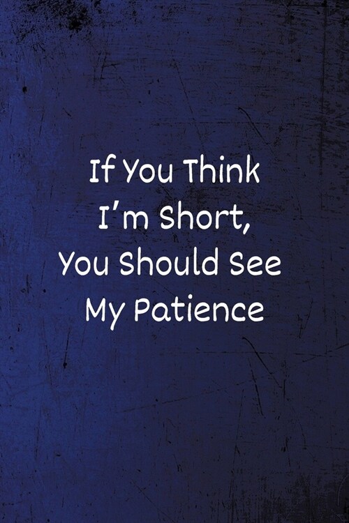 If You Think Im Short, You Should See My Patience: Lined Blank Notebook/Journal (Paperback)
