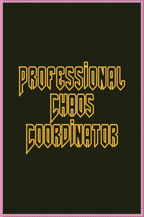 Professional Chaos Coordinator: Lined Blank Notebook Journal Great Gift Idea With Funny Saying On Cover, Coworkers (100 Pages, Size 6x9) . (Paperback)