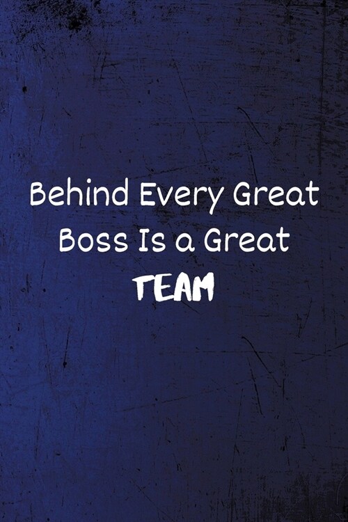 Behind Every Great Boss is a Great Team: Lined Blank Notebook/Journal (Paperback)