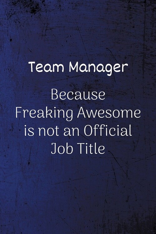 Team Manager Because Freaking Awesome is not an Official Job Title: Lined Blank Notebook/Journal (Paperback)
