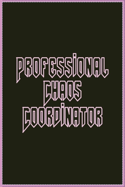 Professional Chaos Coordinator: Lined Blank Notebook Journal Great Gift Idea With Funny Saying On Cover, Coworkers (100 Pages, Size 6x9) . (Paperback)